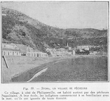 Fig. 19. - STORA, UN VILLAGE DE PCHEURS Ce village,  ct de Philippeville, est habit surtout par des pcheurs Napolitains. A leur cole, les indignes commencent  se familiariser avec la mer, qu'ils ont ignore de toute ternit.